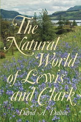 The Natural World of Lewis and Clark by David Dalton