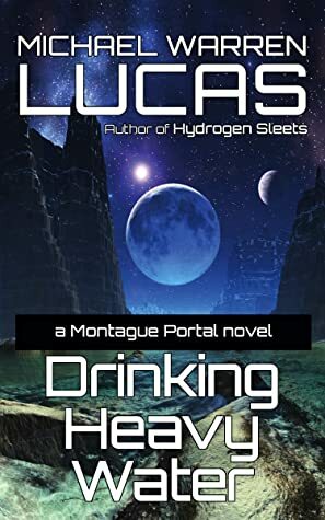 Drinking Heavy Water: a Montague Portal novel by Michael Warren Lucas