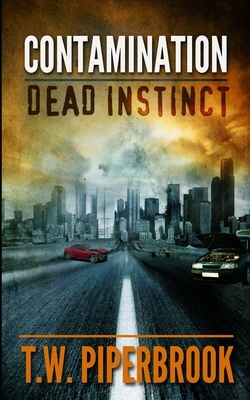 Contamination: Dead Instinct by T. W. Piperbrook