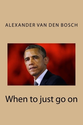 When to just go on by Alexander Van Den Bosch