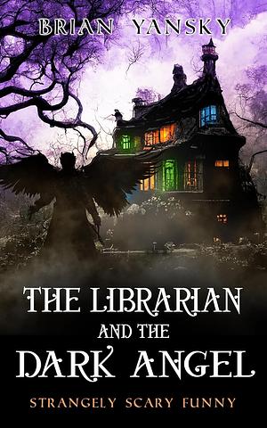 The Librarian and The Dark Angel by Brian Yansky