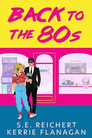 Back to the 80's by S. E. Reichert, Kerrie Flanagan