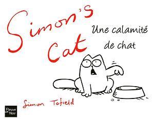 Simon's Cat: Une Calamité De Chat by Simon Tofield