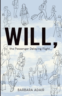 Will, the Passenger Delaying Flight... by Barbara Adair