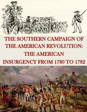 The Southern Campaign of the American Revolution: The American Insurgency from 1780 to 1782 by United States Marine Corps