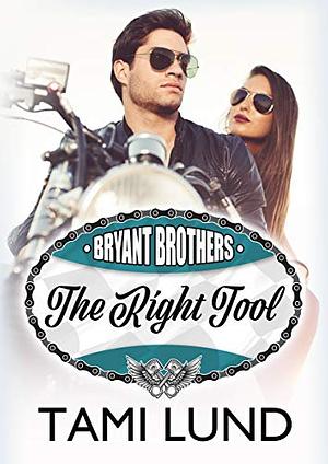 The Right Tool: A Brother's Ex, Fake Relationship Romance by Tami Lund