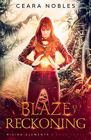 Blaze of Reckoning by Ceara Nobles