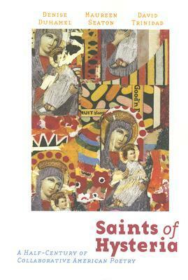 Saints of Hysteria: A Half-Century of Collaborative American Poetry by Denise Duhamel, David Trinidad