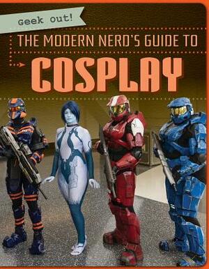 The Modern Nerd's Guide to Cosplay by Kristen Rajczak Nelson