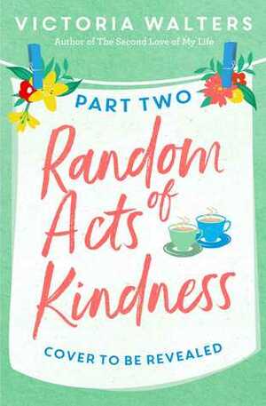 Random Acts of Kindness Part 2 by Victoria Walters