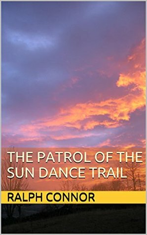 The Patrol of the Sun Dance Trail by Ralph Connor