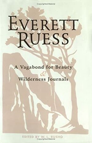 Everett Ruess: A Vagabond for Beauty & Wilderness Journals by W.L. Rusho, Everett Ruess