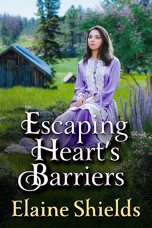 Escaping Heart’s Barriers by Elaine Shields