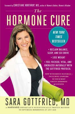 The Hormone Cure: Reclaim Balance, Sleep and Sex Drive; Lose Weight; Feel Focused, Vital, and Energized Naturally with the Gottfried Pro by Sara Gottfried