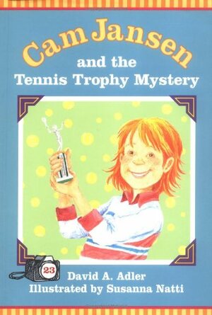 Cam Jansen and the Tennis Trophy Mystery by David A. Adler