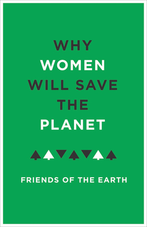 Women and the Environment: Friends of the Earth by Friends Of The Earth