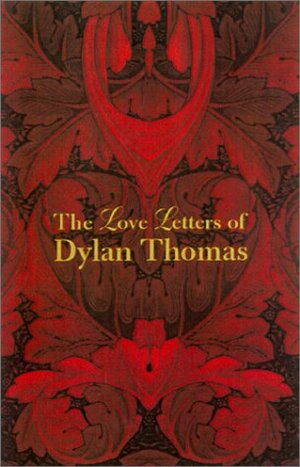 The Love Letters of Dylan Thomas by Dylan Thomas
