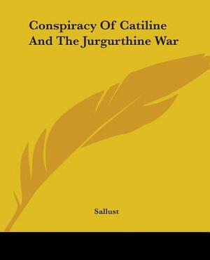 Conspiracy Of Catiline And The Jurgurthine War by Sallust
