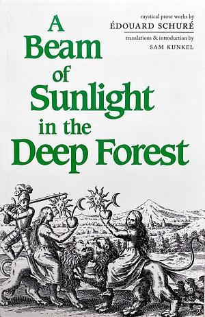 A Beam of Sunlight in the Deep Forest: Mystical Prose Works by Édouard Schuré by Édouard Schuré