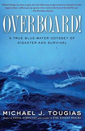 Overboard!: A True Bluewater Odyssey of Disaster and Survival by Michael J. Tougias, Michael J. Tougias