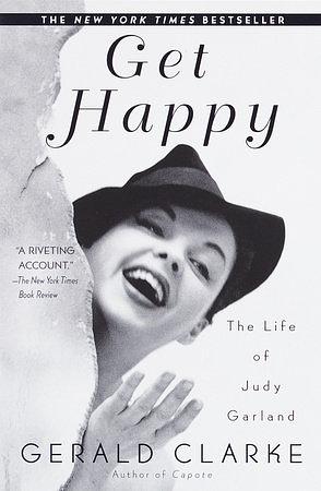 Get Happy: The Life of Judy Garland by Gerald Clarke