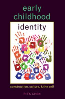 Early Childhood Identity: Construction, Culture, and the Self by Rita Chen