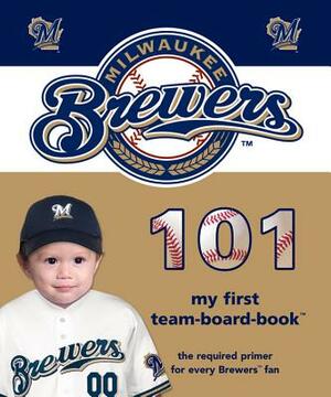 Milwaukee Brewers 101 by Brad M. Epstein