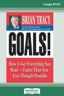 Goals!: How to Get Everything You Want--Faster Than You Ever Thought Possible by Brian Tracy