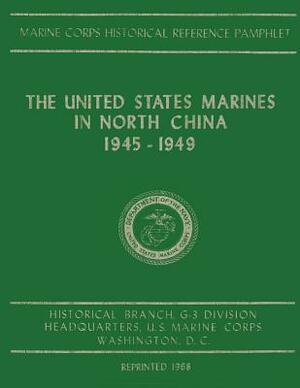 The United States Marines in North China, 1945-1949 by Henry I. Shaw Jr
