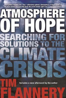 Atmosphere of Hope: Searching for Solutions to the Climate Crisis by Tim Flannery