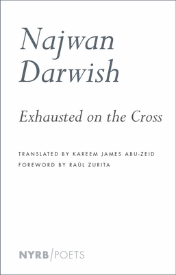 Exhausted on the Cross by Najwan Darwish