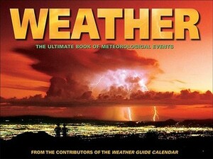 Weather: The Ultimate Book of Meteorological Events by D. James Baker, Jennifer Barry