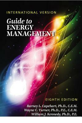 Guide to Energy Management, Eighth Edition - International Version by Wayne C. Turner, William J. Kennedy, Barney L. Capehart