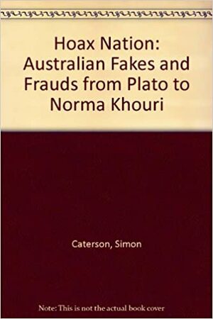 Hoax Nation: Australian Fakes and Frauds from Plato to Norma Khouri by Simon Caterson