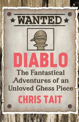 Diablo: The Fantastical Adventures of an Unloved Chess Piece by Chris Tait