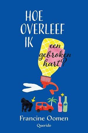 Hoe overleef ik een gebroken hart? by Annet Schaap, Francine Oomen