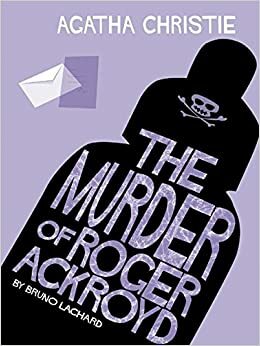The Murder Of Roger Ackroyd by Bruno Lachard