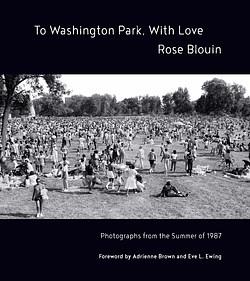 To Washington Park, With Love: Documentary Photographs from Summer 1987 by Rose Blouin