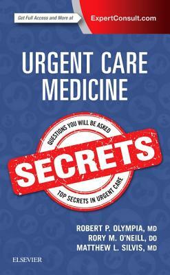 Urgent Care Medicine Secrets by Matthew Silvis, Robert P. Olympia, Rory O'Neill