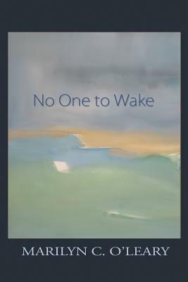 No One to Wake by Marilyn C. O'Leary