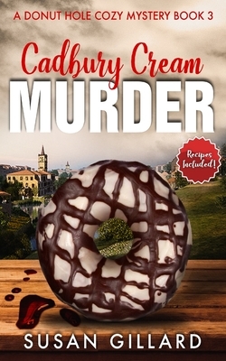 Cadbury Cream Murder: A Donut Hole Cozy Mystery Book 3 (Second Edition) by Susan Gillard