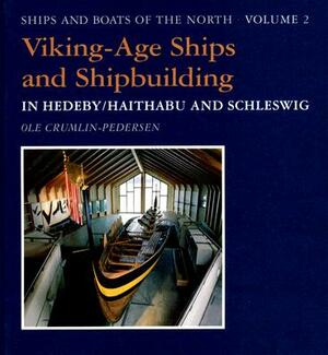 Viking-Age Ships and Shipbuilding in Hedeby/Haithabu and Schleswig by Ole Crumlin-Pedersen