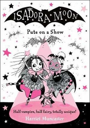 Isadora Moon Puts on a Show by Harriet Muncaster