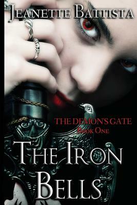 The Iron Bells: Book I: The Demon's Gate Trilogy by Jeanette Battista