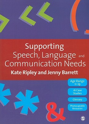 Supporting Speech, Language & Communication Needs: Working with Students Aged 11 to 19 by Kate Ripley, Jenny Barrett