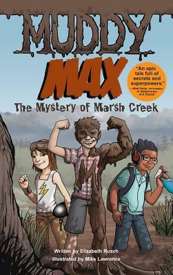 Muddy Max: The Mystery of Marsh Creek by Elizabeth Rusch, Mike Lawrence