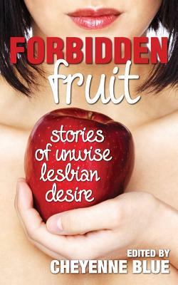Forbidden Fruit: stories of unwise lesbian desire by Cheyenne Blue