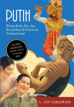 Putih: Warna Kulit, Ras, dan Kecantikan di Indonesia Transnasional by L. Ayu Saraswati