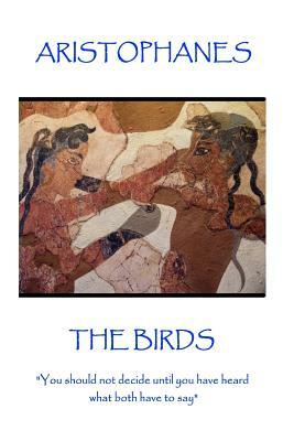Aristophanes - The Birds: "You should not decide until you have heard what both have to say" by Aristophanes