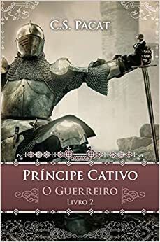 Príncipe Cativo. O Guerreiro by Edmundo Barreiros, C.S. Pacat